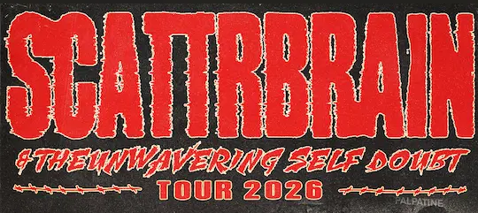 SCATTRBRAIN & THE UNWAVERING SELF DOUBT TOUR 2026